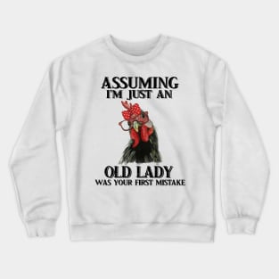 Assuming Im just an old lady was your fist mistake tshirt funny chicken gift t-shirt Crewneck Sweatshirt